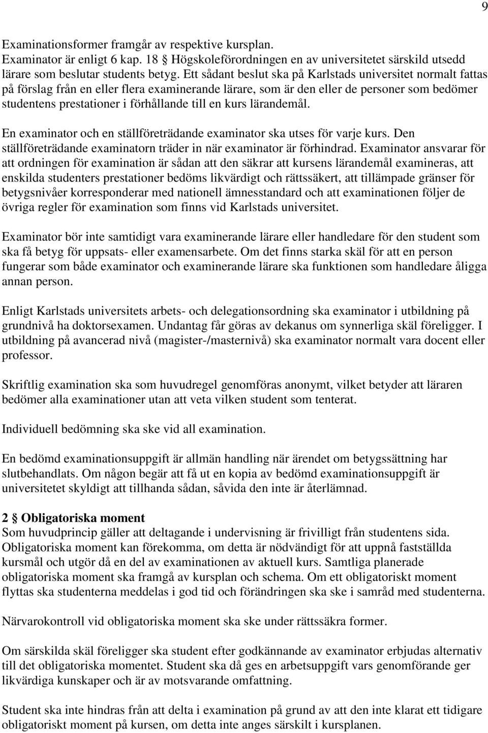 en kurs lärandemål. En examinator och en ställföreträdande examinator ska utses för varje kurs. Den ställföreträdande examinatorn träder in när examinator är förhindrad.