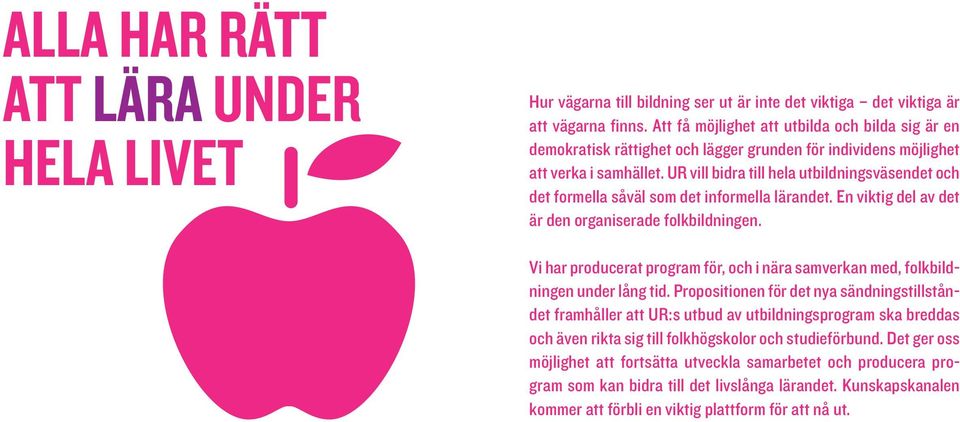 UR vill bidra till hela utbildningsväsendet och det formella såväl som det informella lärandet. En viktig del av det är den organiserade folkbildningen.