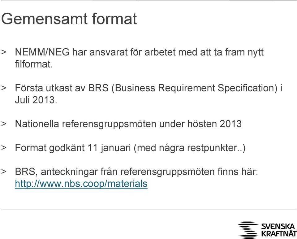 > Nationella referensgruppsmöten under hösten 2013 > Format godkänt 11 januari (med