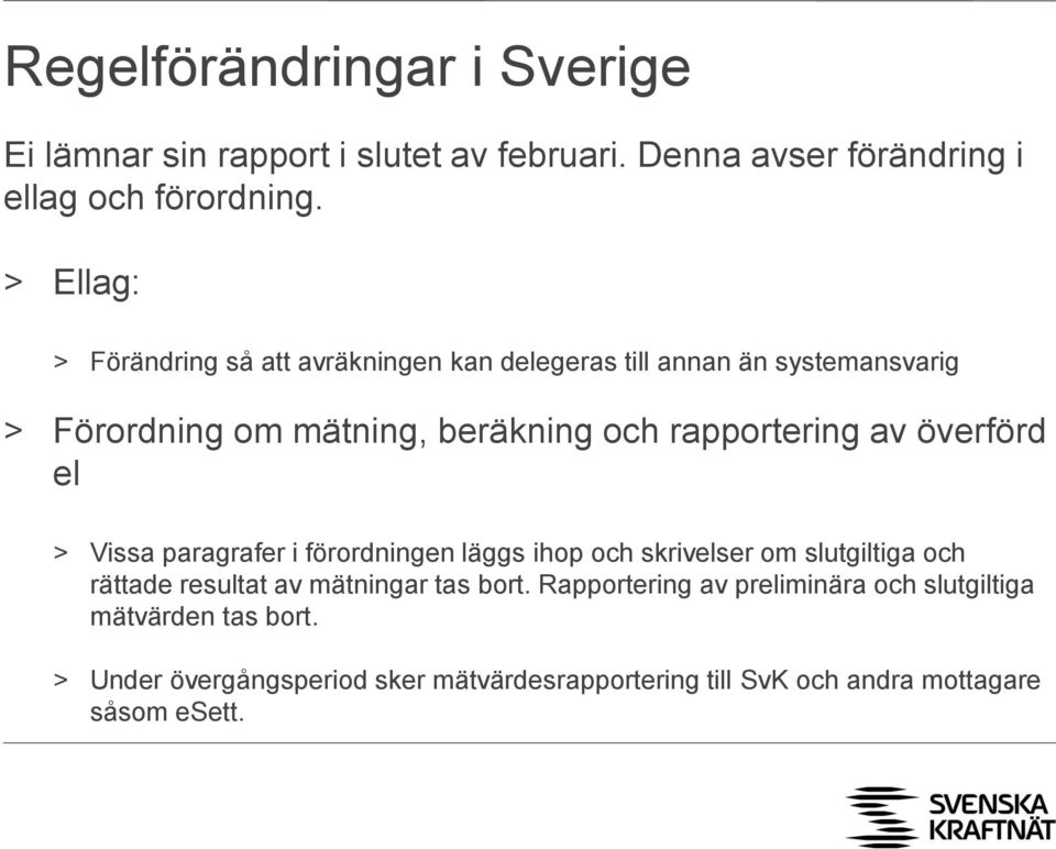 av överförd el > Vissa paragrafer i förordningen läggs ihop och skrivelser om slutgiltiga och rättade resultat av mätningar tas bort.