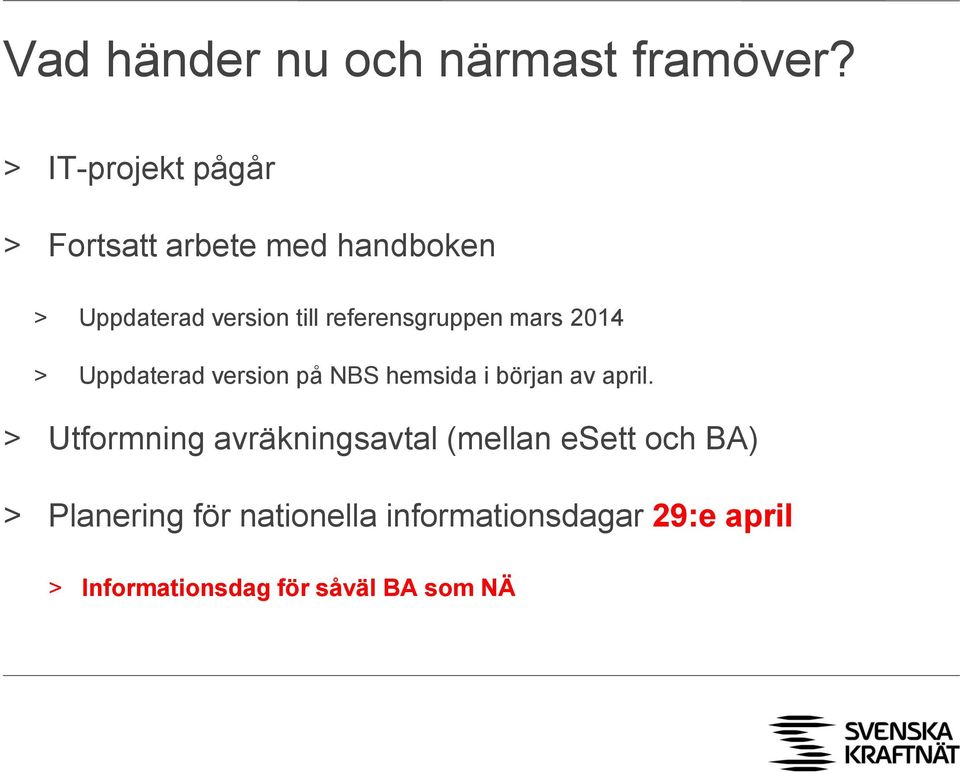 referensgruppen mars 2014 > Uppdaterad version på NBS hemsida i början av april.