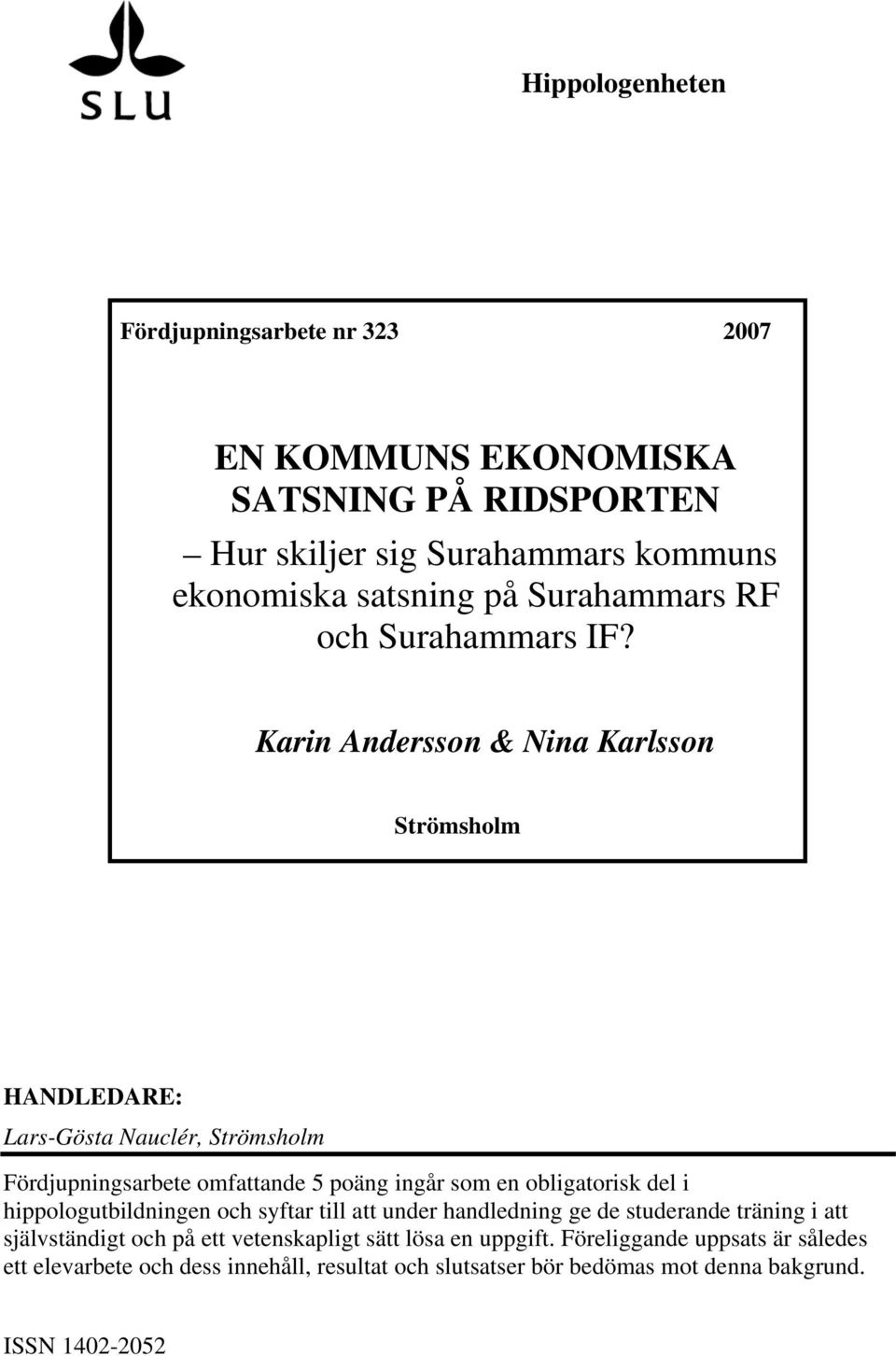 Karin Andersson & Nina Karlsson Strömsholm HANDLEDARE: Lars-Gösta Nauclér, Strömsholm Fördjupningsarbete omfattande 5 poäng ingår som en obligatorisk del i