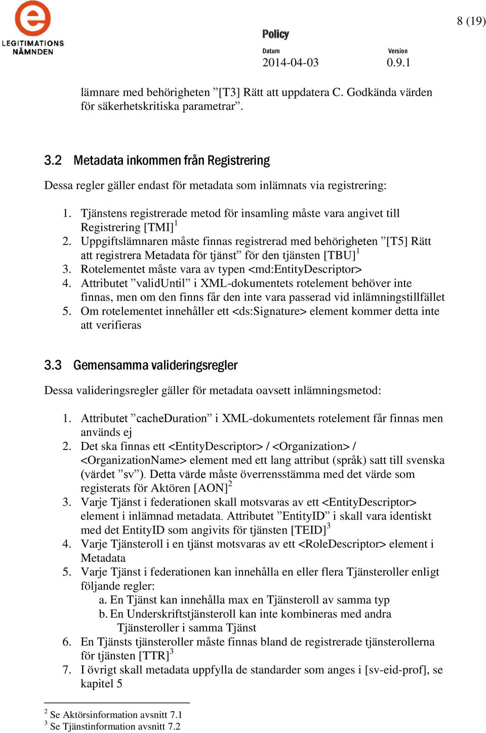 Tjänstens registrerade metod för insamling måste vara angivet till Registrering [TMI] 1 2.