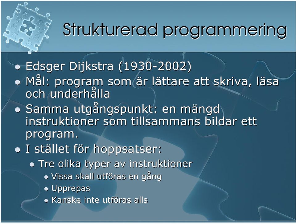 instruktioner som tillsammans bildar ett program.