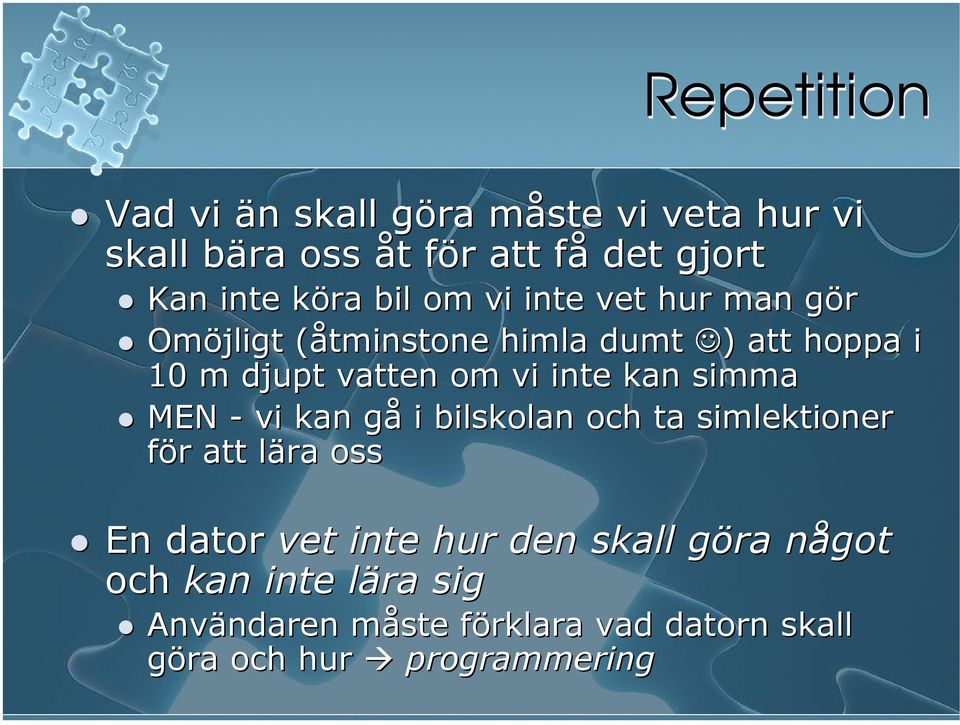 kan simma MEN - vi kan gå i bilskolan och ta simlektioner för att lära oss En dator vet inte hur den