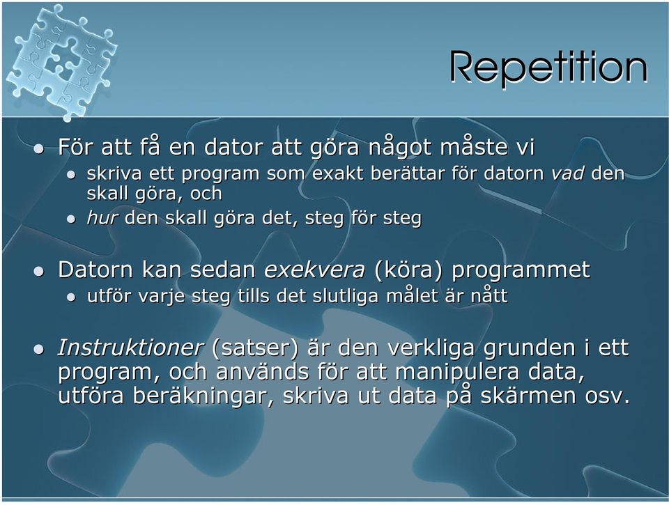 programmet utför varje steg tills det slutliga målet är nått Instruktioner (satser) är den verkliga