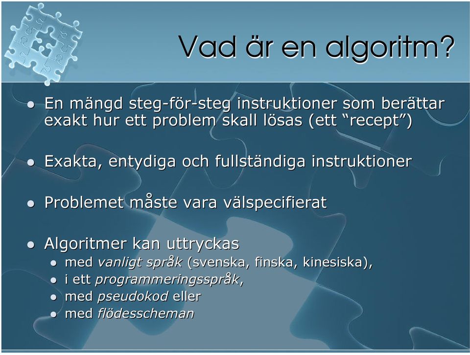 (ett recept ) Exakta, entydiga och fullständiga instruktioner Problemet måste vara