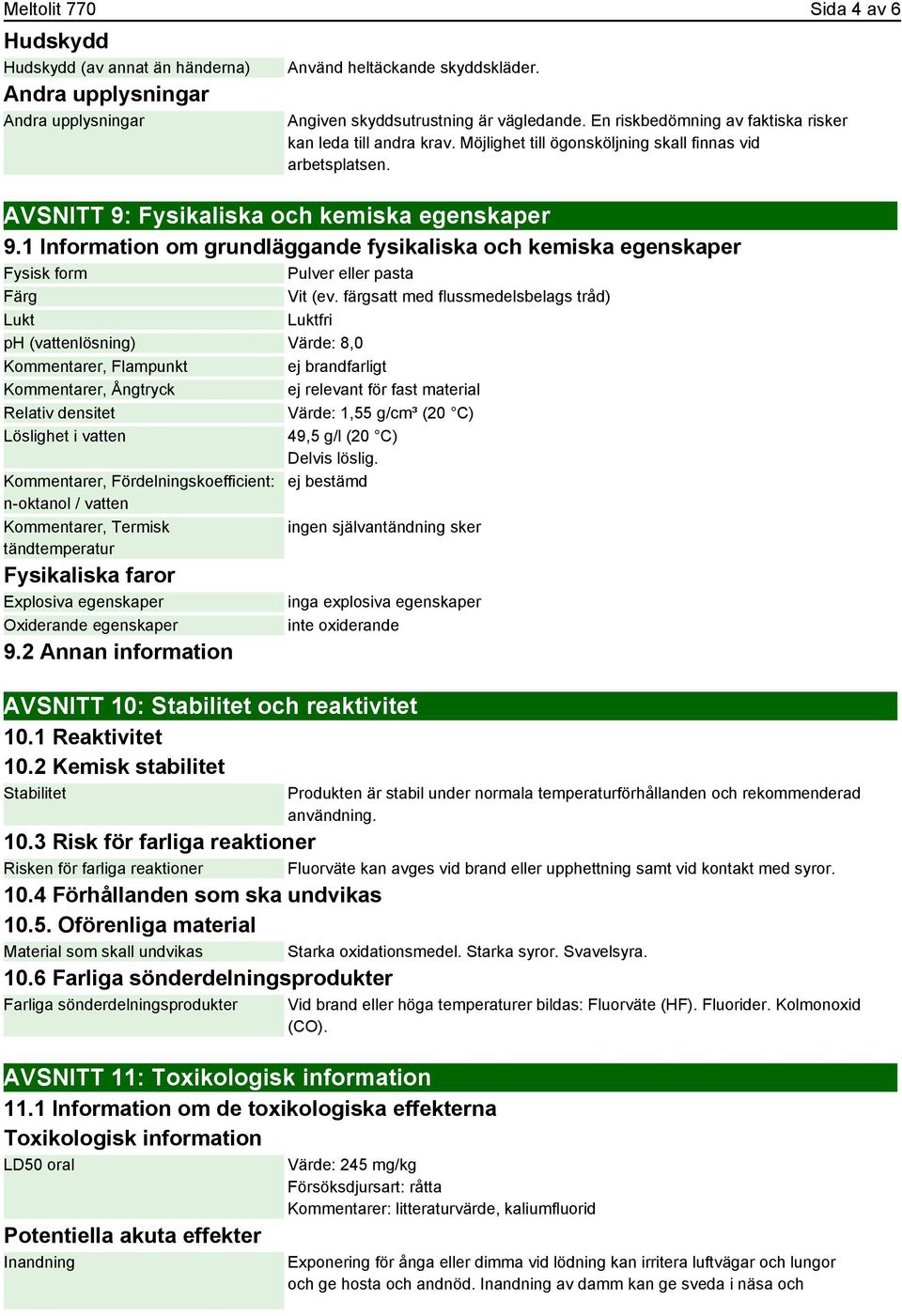 1 Information om grundläggande fysikaliska och kemiska egenskaper Fysisk form Pulver eller pasta Färg Vit (ev.