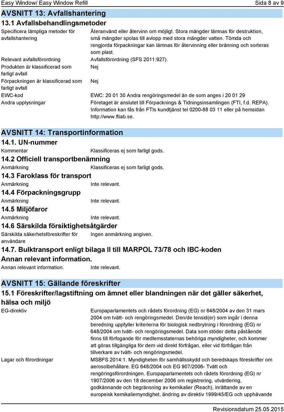 Relevant avfallsförordning Avfallsförordning (SFS 2011:927).