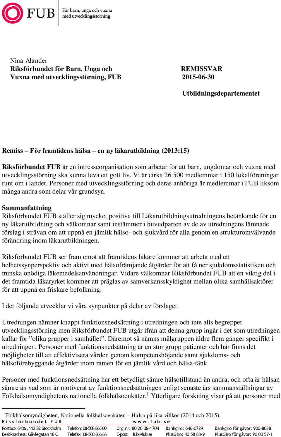 Vi är cirka 26 500 medlemmar i 150 lokalföreningar runt om i landet. Personer med utvecklingsstörning och deras anhöriga är medlemmar i FUB liksom många andra som delar vår grundsyn.