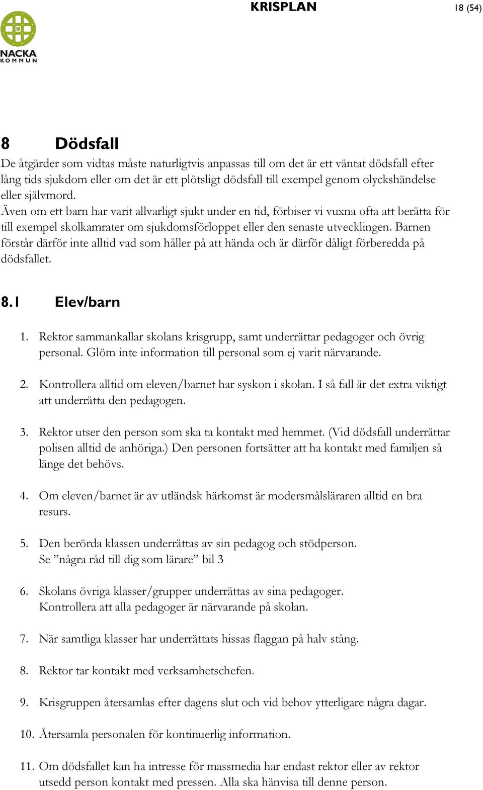 Även om ett barn har varit allvarligt sjukt under en tid, förbiser vi vuxna ofta att berätta för till exempel skolkamrater om sjukdomsförloppet eller den senaste utvecklingen.