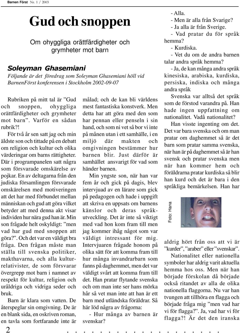 2002-09-07 Rubriken på mitt tal är Gud och snoppen, ohyggliga orättfärdigheter och grymheter mot barn. Varför en sådan rubrik?