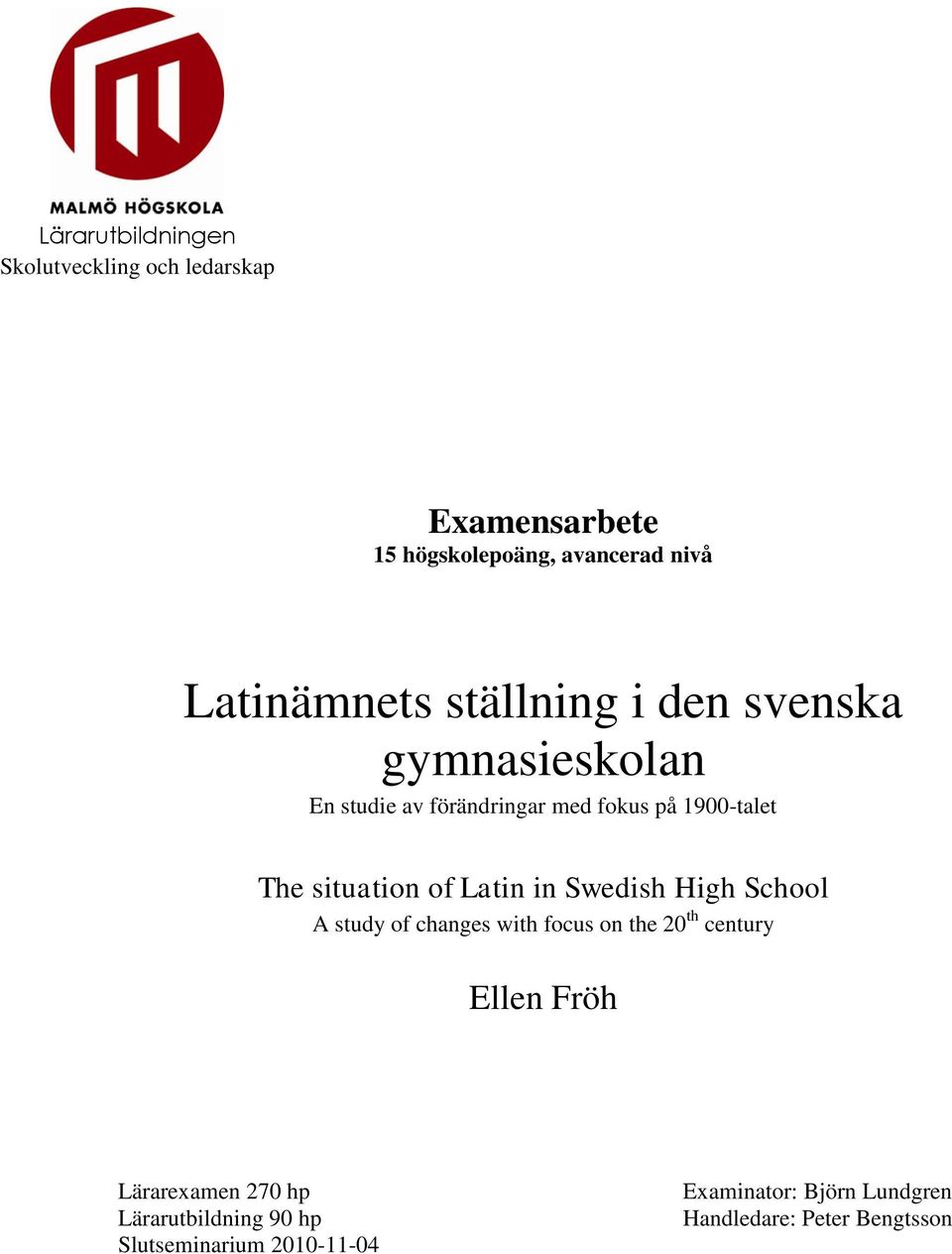 in Swedish High School A study of changes with focus on the 20 th century Ellen Fröh Lärarexamen 270 hp