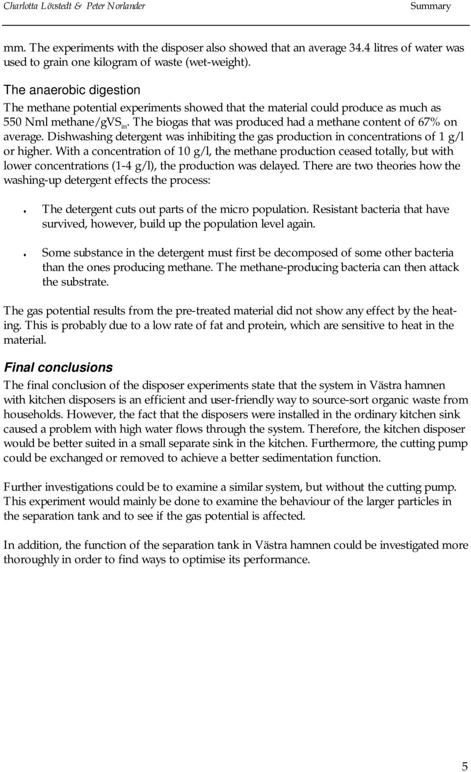 Dishwashing detergent was inhibiting the gas production in concentrations of 1 g/l or higher.