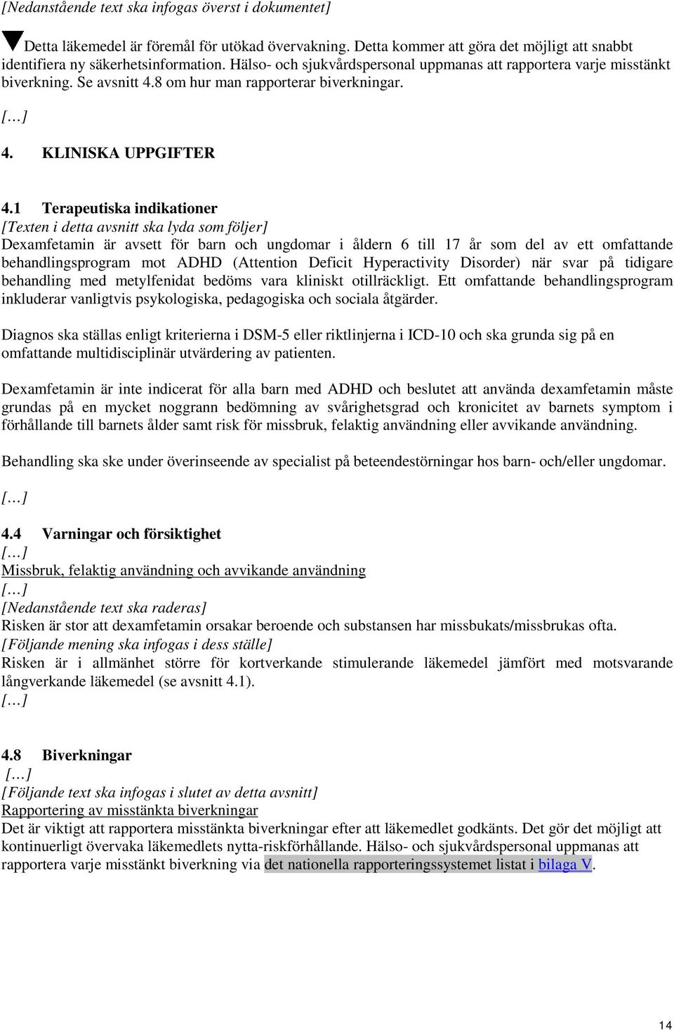 1 Terapeutiska indikationer [Texten i detta avsnitt ska lyda som följer] Dexamfetamin är avsett för barn och ungdomar i åldern 6 till 17 år som del av ett omfattande behandlingsprogram mot ADHD