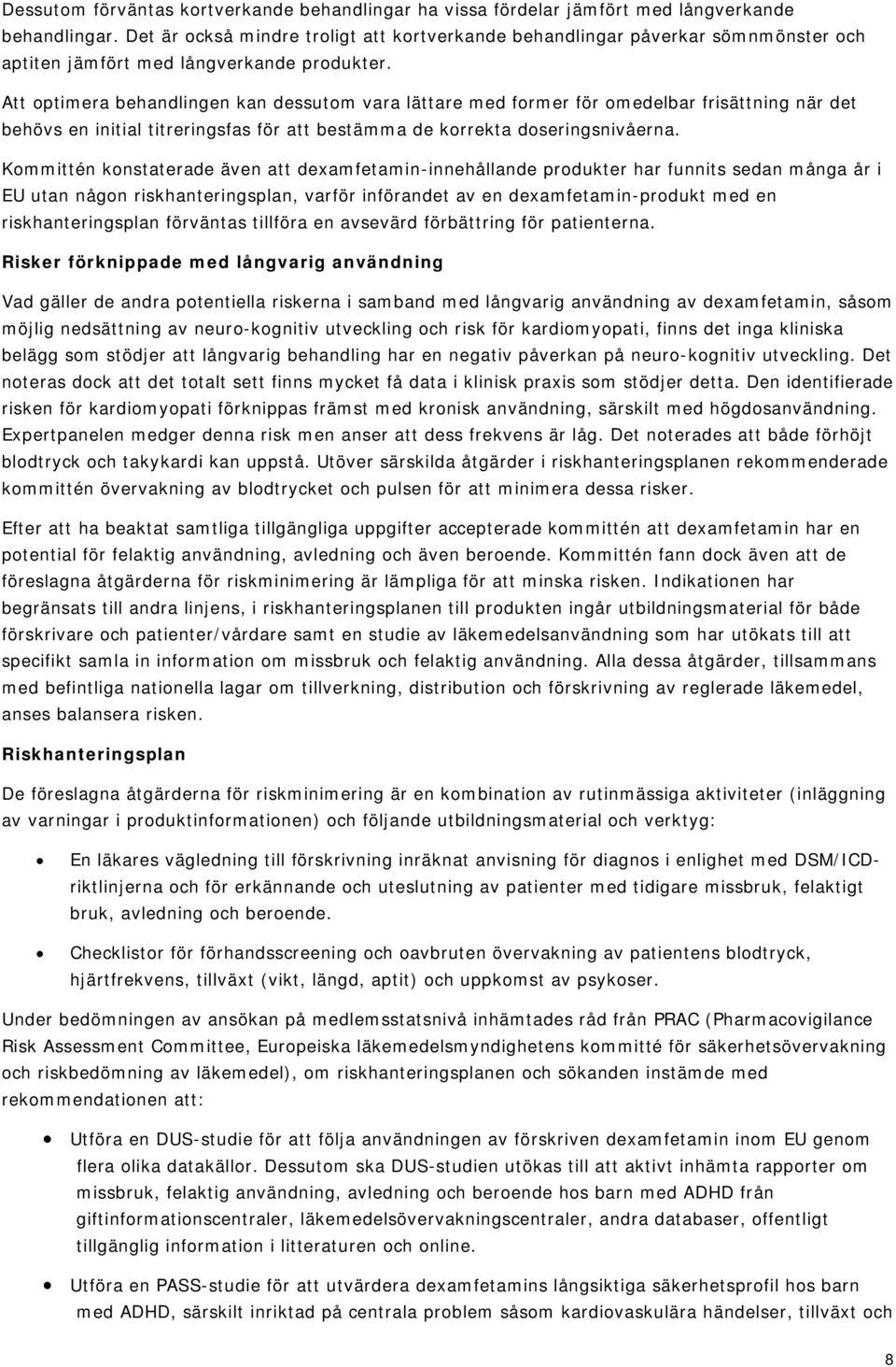 Att optimera behandlingen kan dessutom vara lättare med former för omedelbar frisättning när det behövs en initial titreringsfas för att bestämma de korrekta doseringsnivåerna.