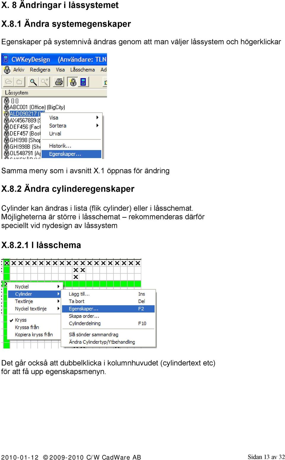 2 Ändra cylinderegenskaper Cylinder kan ändras i lista (flik cylinder) eller i låsschemat.