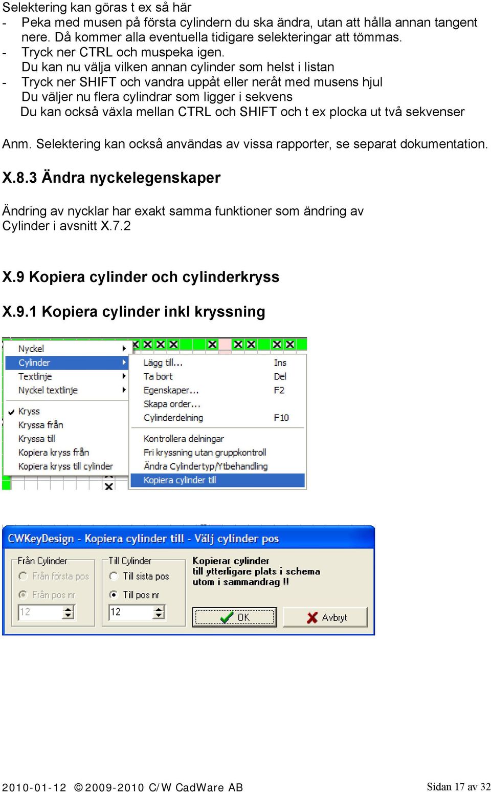 Du kan nu välja vilken annan cylinder som helst i listan - Tryck ner SHIFT och vandra uppåt eller neråt med musens hjul Du väljer nu flera cylindrar som ligger i sekvens Du kan också växla mellan