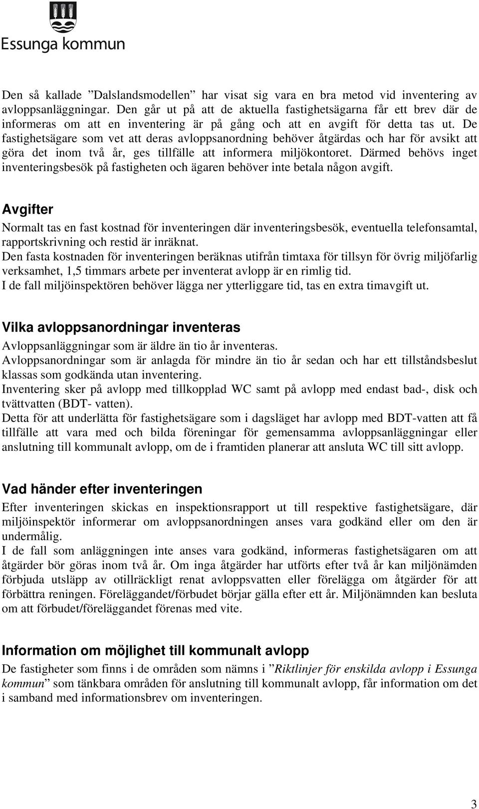 De fastighetsägare som vet att deras avloppsanordning behöver åtgärdas och har för avsikt att göra det inom två år, ges tillfälle att informera miljökontoret.