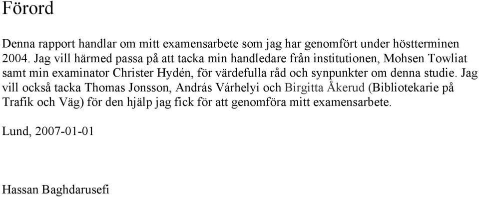 Hydén, för värdefulla råd och synpunkter om denna studie.