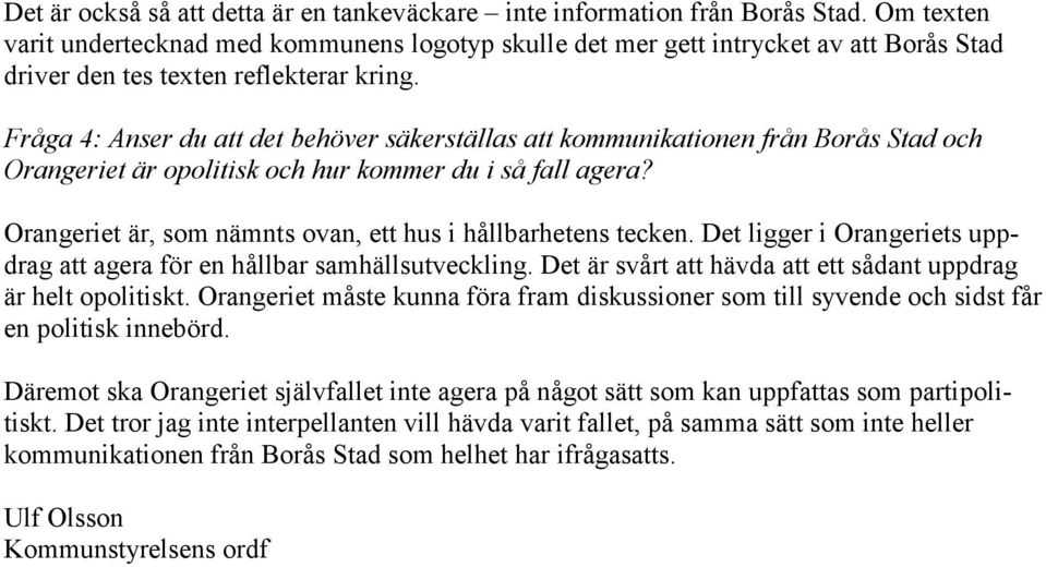 Fråga 4: Anser du att det behöver säkerställas att kommunikationen från Borås Stad och Orangeriet är opolitisk och hur kommer du i så fall agera?