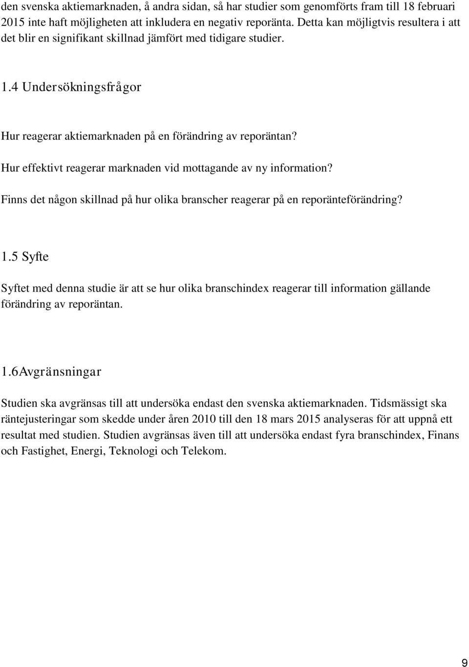 Hur effektivt reagerar marknaden vid mottagande av ny information? Finns det någon skillnad på hur olika branscher reagerar på en reporänteförändring? 1.