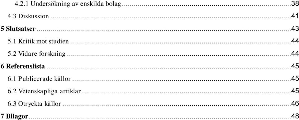 2 Vidare forskning...44 6 Referenslista...45 6.