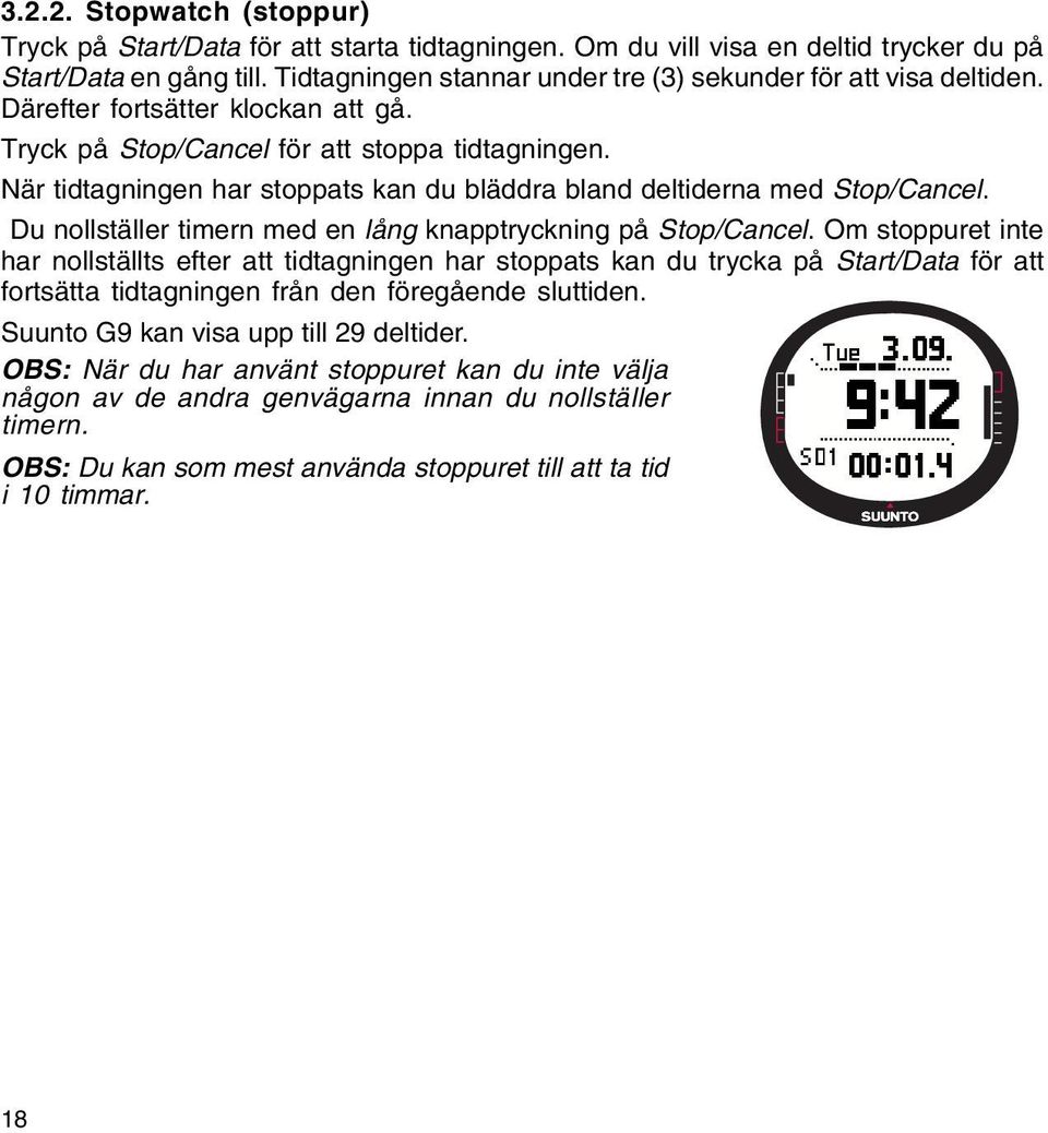 När tidtagningen har stoppats kan du bläddra bland deltiderna med Stop/Cancel. Du nollställer timern med en lång knapptryckning på Stop/Cancel.