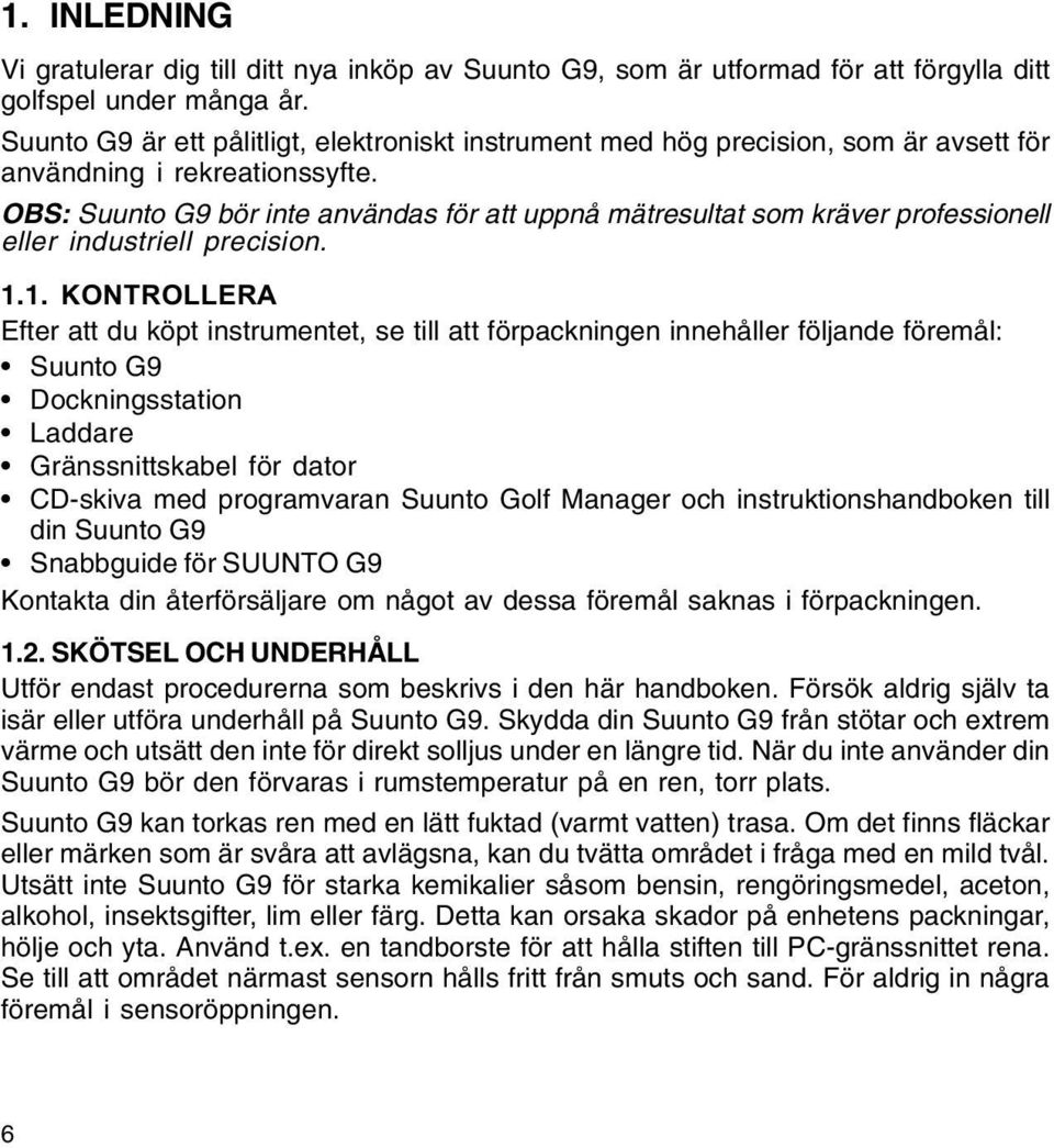 OBS: Suunto G9 bör inte användas för att uppnå mätresultat som kräver professionell eller industriell precision. 1.