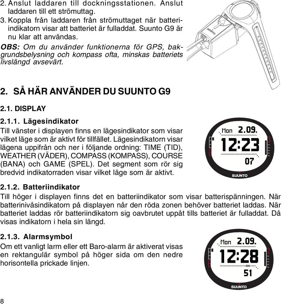 1.1. Lägesindikator Till vänster i displayen finns en lägesindikator som visar vilket läge som är aktivt för tillfället.
