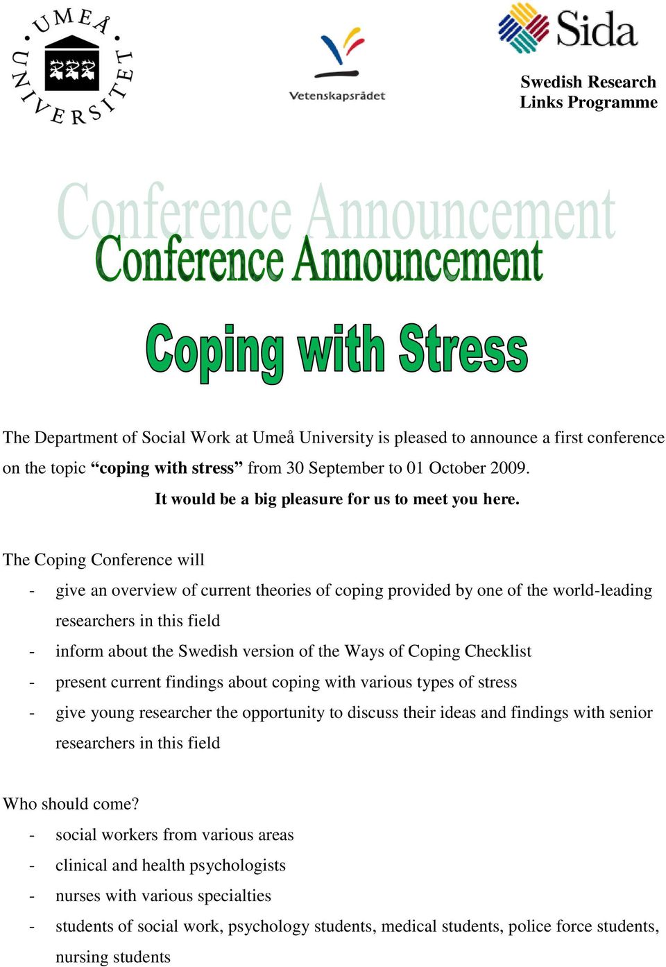 The Coping Conference will - give an overview of current theories of coping provided by one of the world-leading researchers in this field - inform about the Swedish version of the Ways of Coping