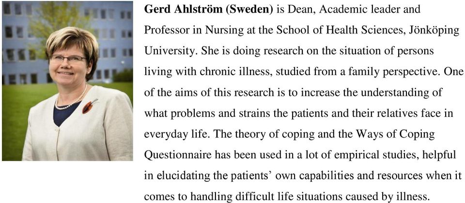 One of the aims of this research is to increase the understanding of what problems and strains the patients and their relatives face in everyday life.