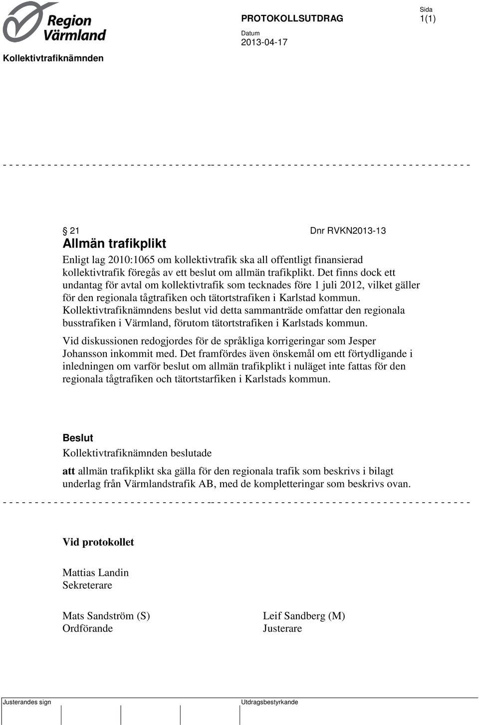 Det finns dock ett undantag för avtal om kollektivtrafik som tecknades före 1 juli 2012, vilket gäller för den regionala tågtrafiken och tätortstrafiken i Karlstad kommun.