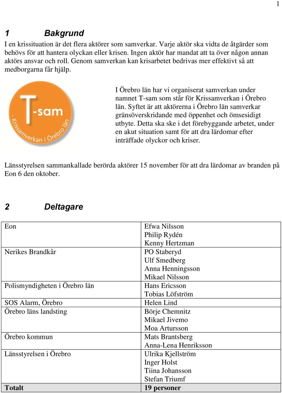 I Örebro län har vi organiserat samverkan under namnet T-sam som står för Krissamverkan i Örebro län.