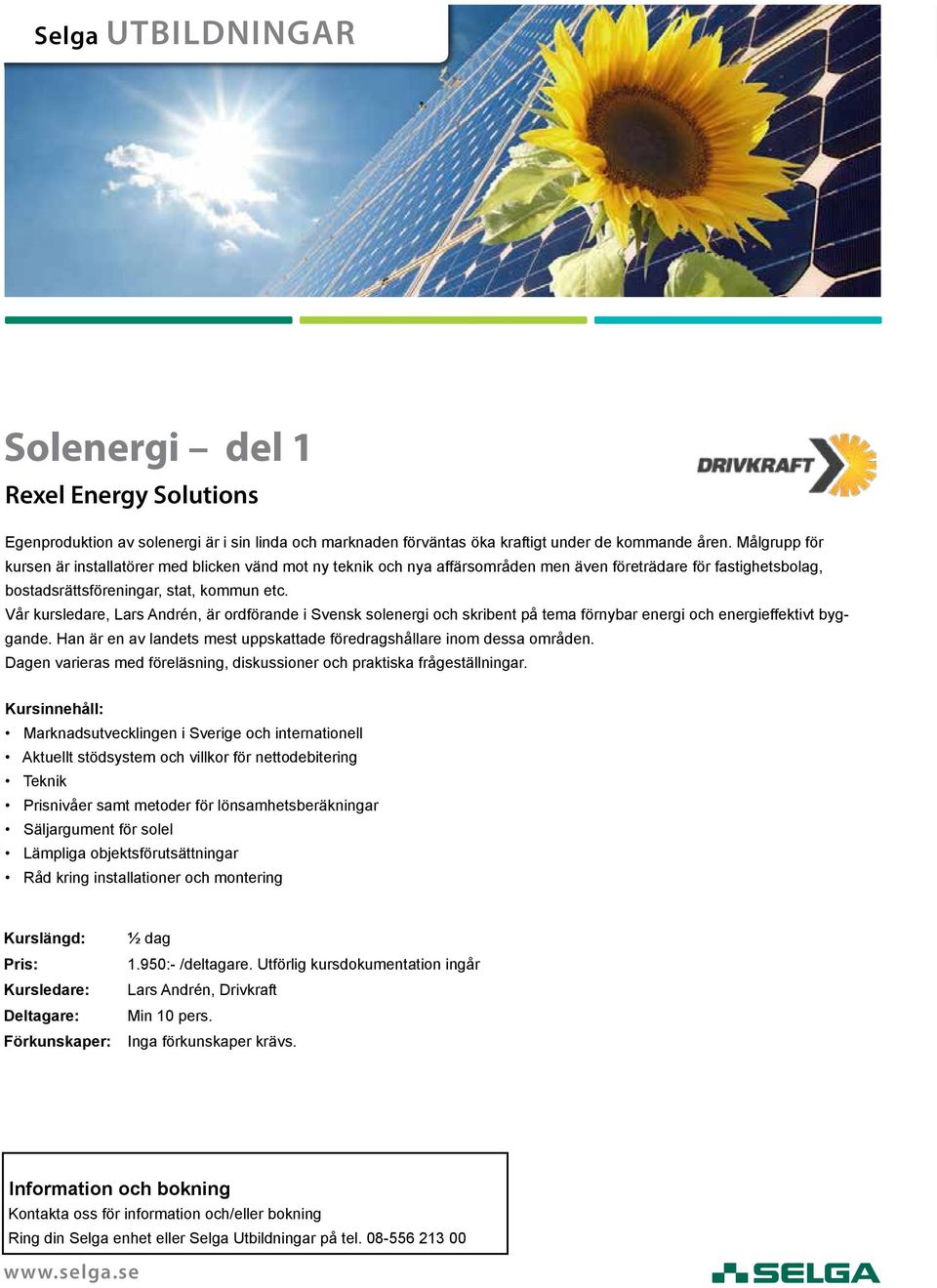 Vår kursledare, Lars Andrén, är ordförande i Svensk solenergi och skribent på tema förnybar energi och energieffektivt byggande.