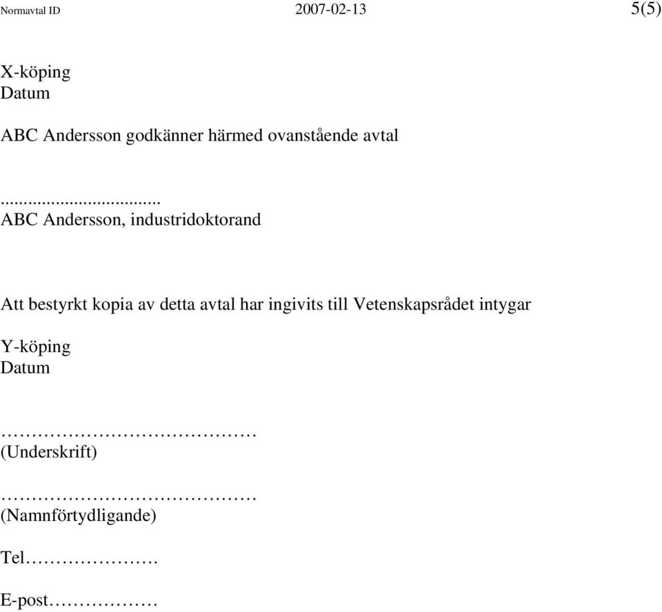 .. ABC Andersson, industridoktorand Att bestyrkt kopia av detta