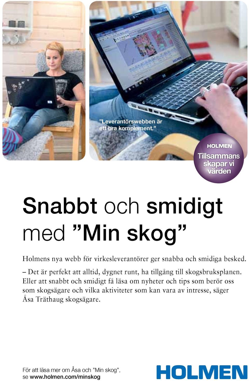 Det är perfekt att alltid, dygnet runt, ha tillgång till skogsbruksplanen.