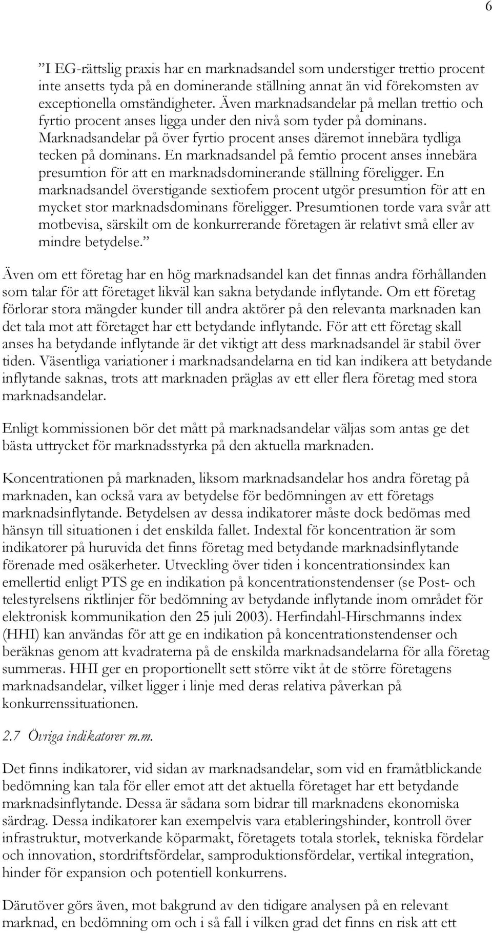 En marknadsandel på femtio procent anses innebära presumtion för att en marknadsdominerande ställning föreligger.