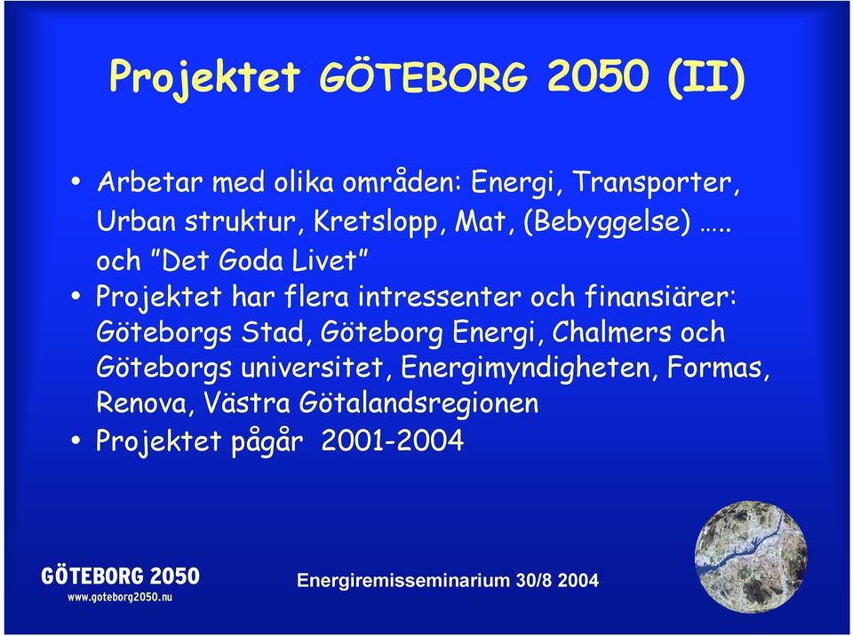 . och Det Goda Livet Projektet har flera intressenter och finansiärer: Göteborgs