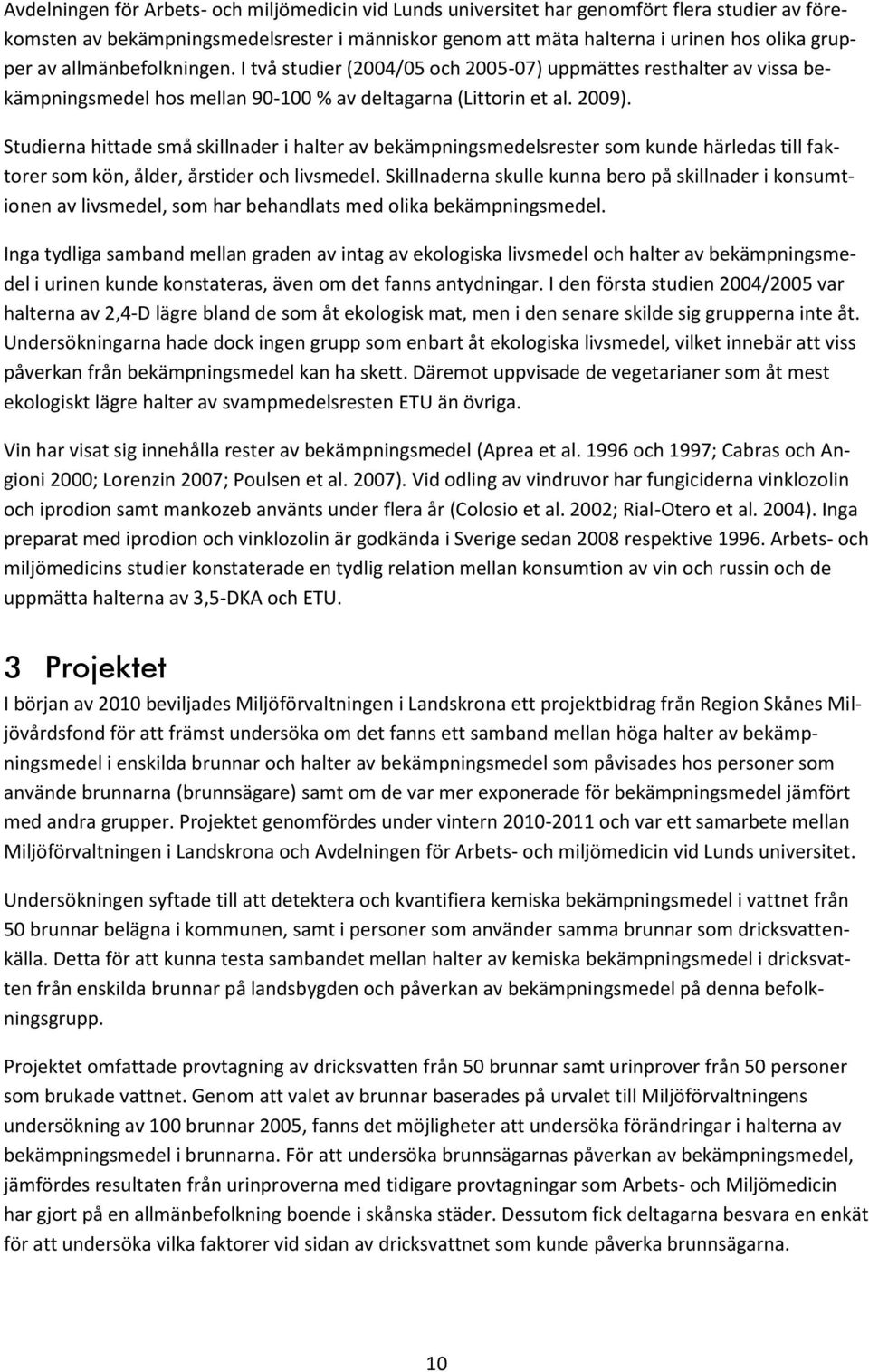 Studierna hittade små skillnader i halter av bekämpningsmedelsrester som kunde härledas till faktorer som kön, ålder, årstider och livsmedel.