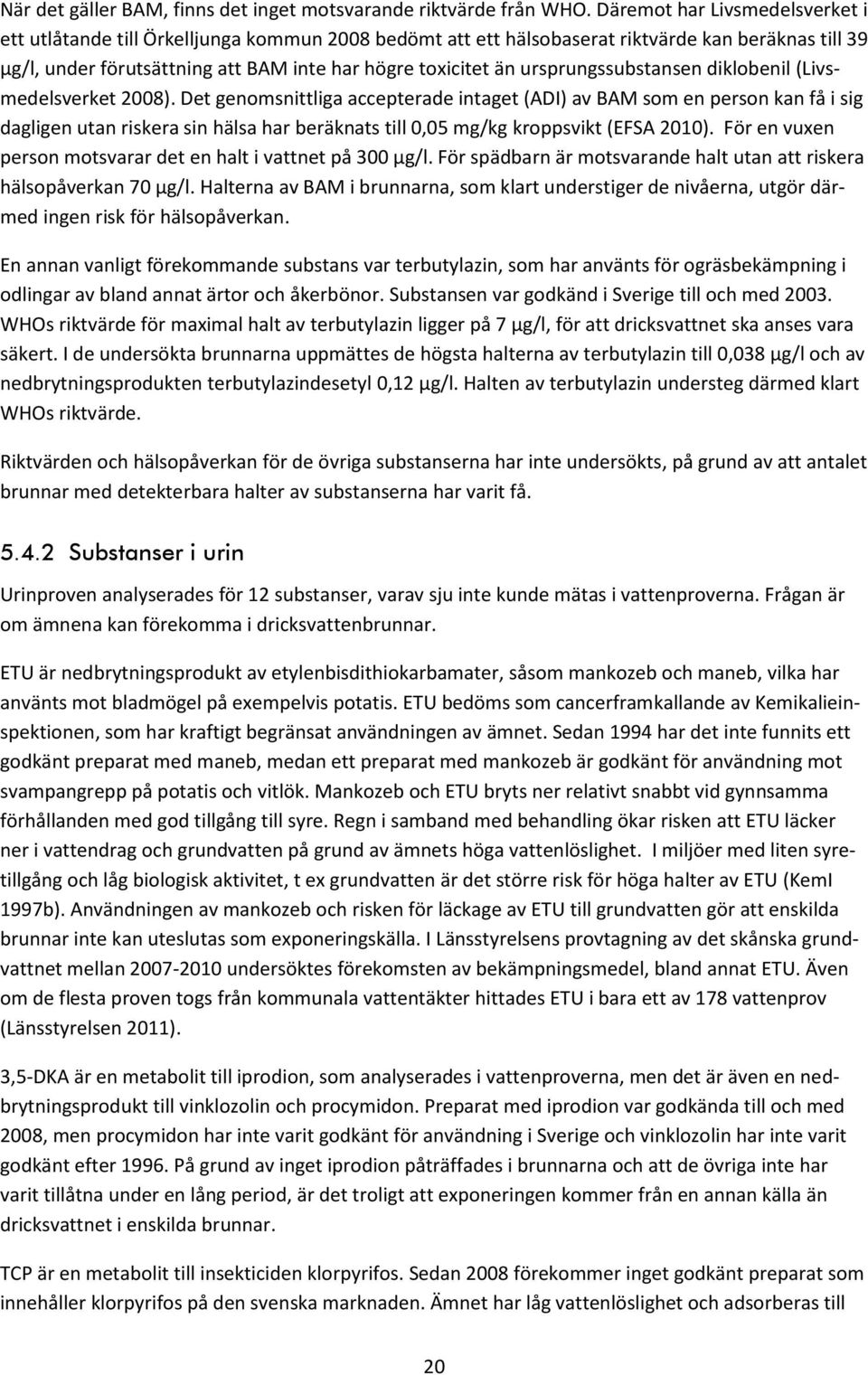 ursprungssubstansen diklobenil (Livsmedelsverket 2008).
