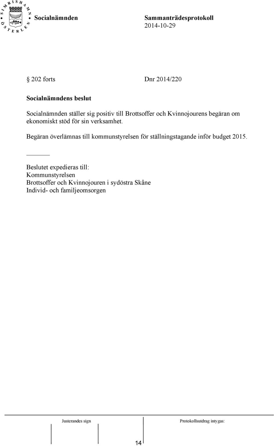 Begäran överlämnas till kommunstyrelsen för ställningstagande inför budget 2015.