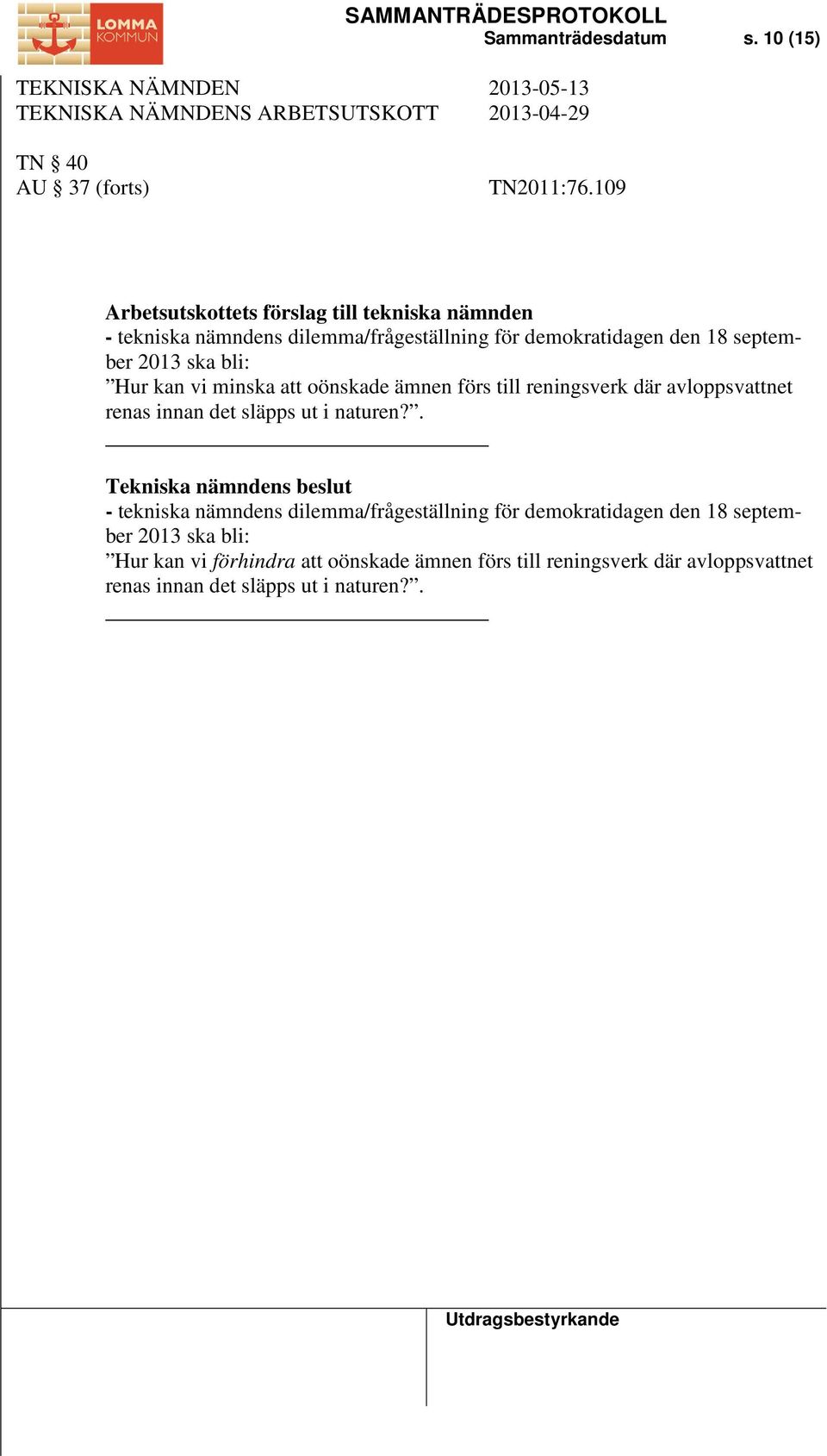 2013 ska bli: Hur kan vi minska att oönskade ämnen förs till reningsverk där avloppsvattnet renas innan det släpps ut i naturen?