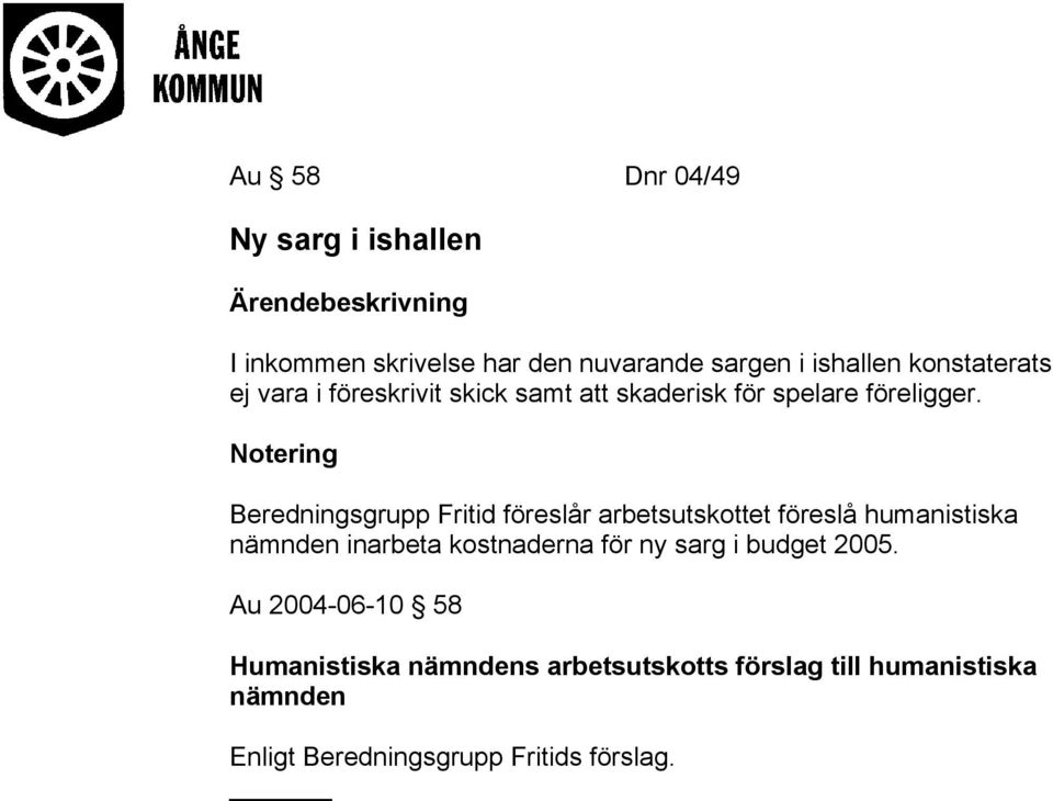 Beredningsgrupp Fritid föreslår arbetsutskottet föreslå humanistiska nämnden inarbeta kostnaderna för ny