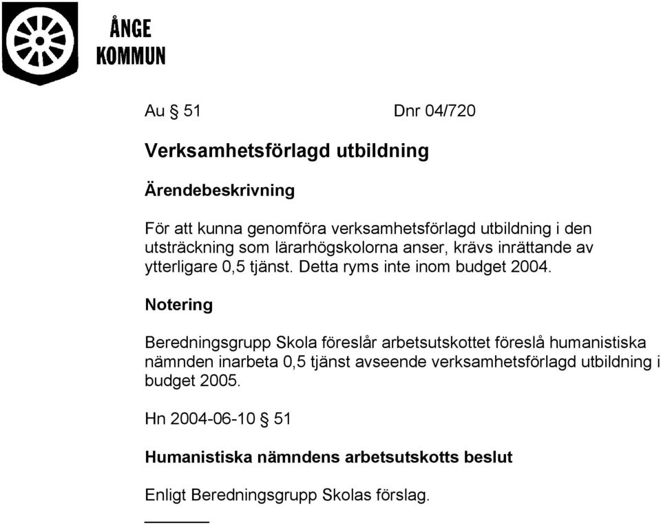 Beredningsgrupp Skola föreslår arbetsutskottet föreslå humanistiska nämnden inarbeta 0,5 tjänst avseende