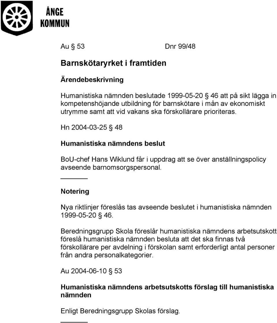 Nya riktlinjer föreslås tas avseende beslutet i humanistiska nämnden 1999-05-20 46.