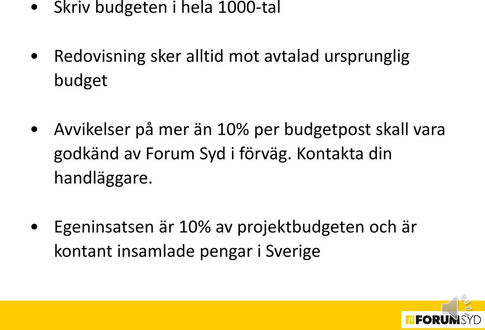 vara godkänd av Forum Syd i förväg. Kontakta din handläggare.