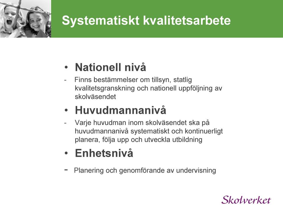 huvudman inom skolväsendet ska på huvudmannanivå systematiskt och kontinuerligt
