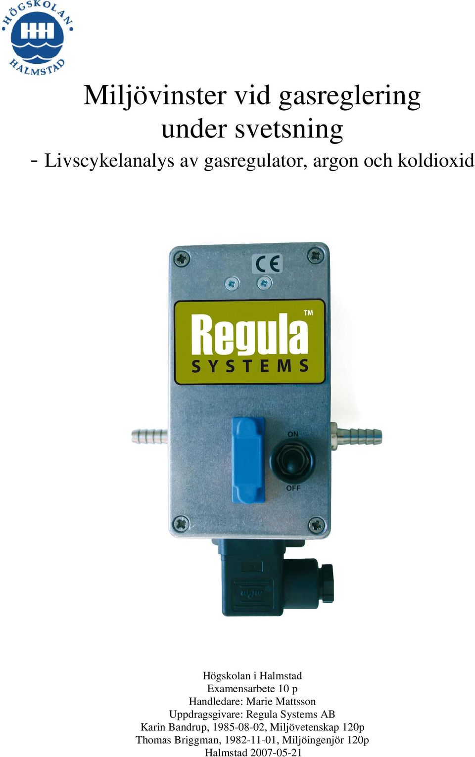 Handledare: Marie Mattsson Uppdragsgivare: Regula Systems AB Karin Bandrup,