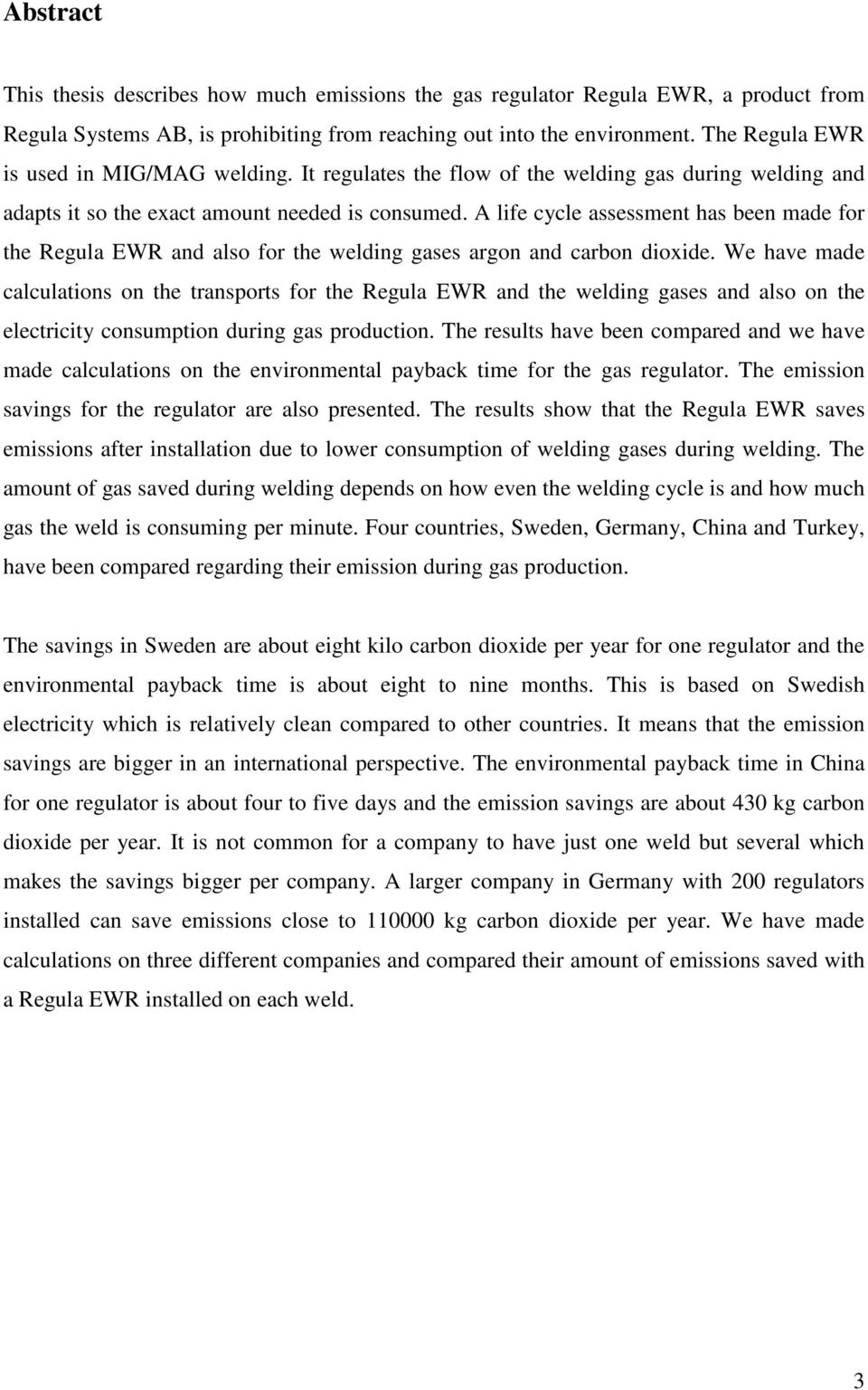 A life cycle assessment has been made for the Regula EWR and also for the welding gases argon and carbon dioxide.